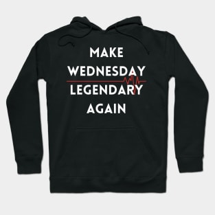 Make Wednesday Legendary Again Hoodie